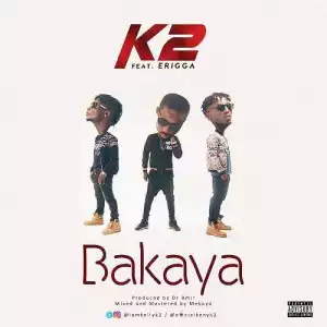 K2 - Bakaya (Prod by Dr.Amir) ft. Erigga